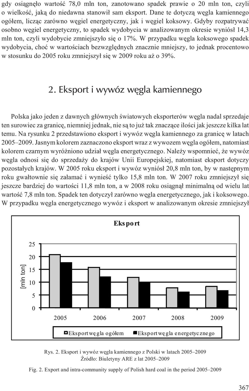 Gdyby rozpatrywaæ osobno wêgiel energetyczny, to spadek wydobycia w analizowanym okresie wyniós³ 14,3 mln ton, czyli wydobycie zmniejszy³o siê o 17%.