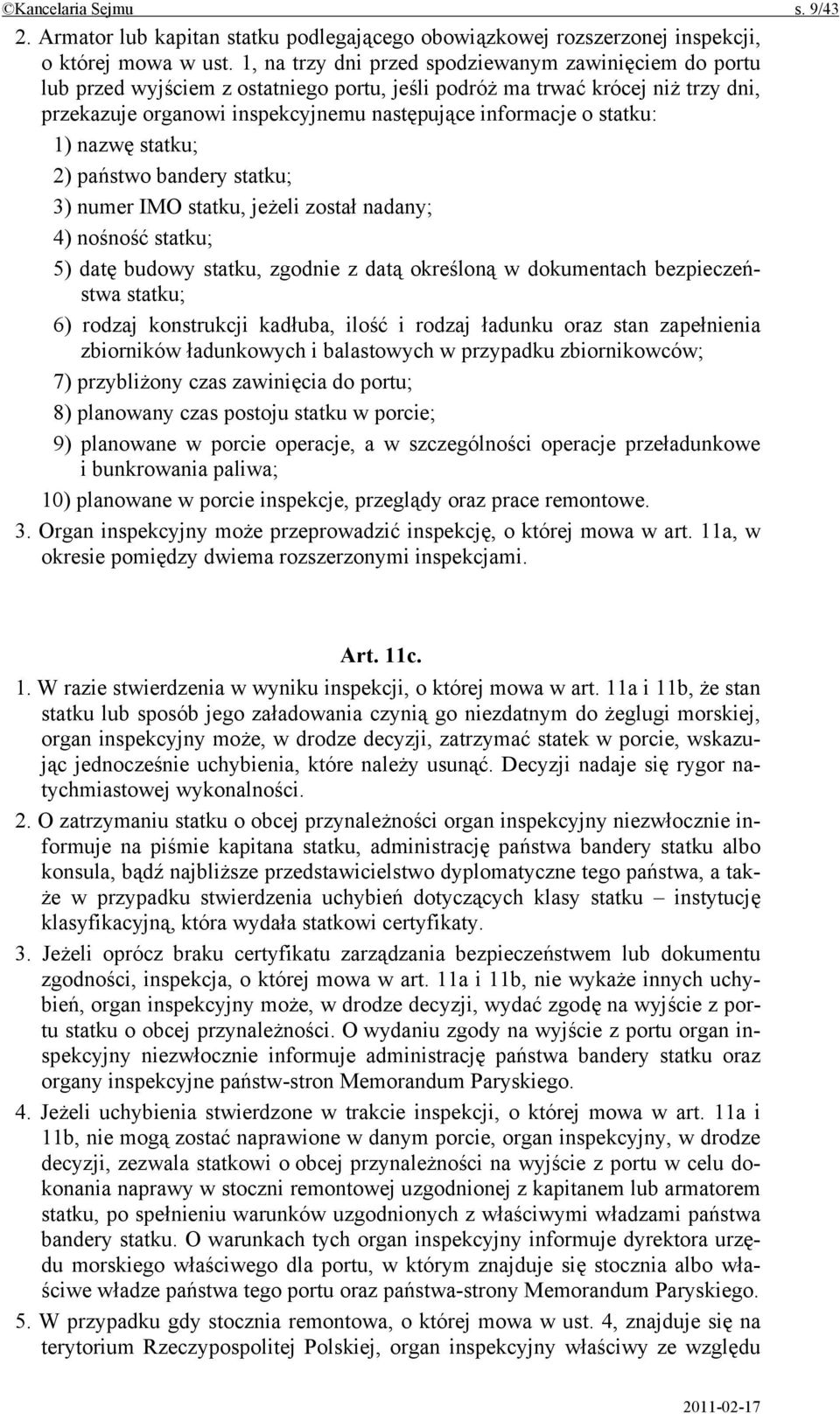 statku: 1) nazwę statku; 2) państwo bandery statku; 3) numer IMO statku, jeżeli został nadany; 4) nośność statku; 5) datę budowy statku, zgodnie z datą określoną w dokumentach bezpieczeństwa statku;