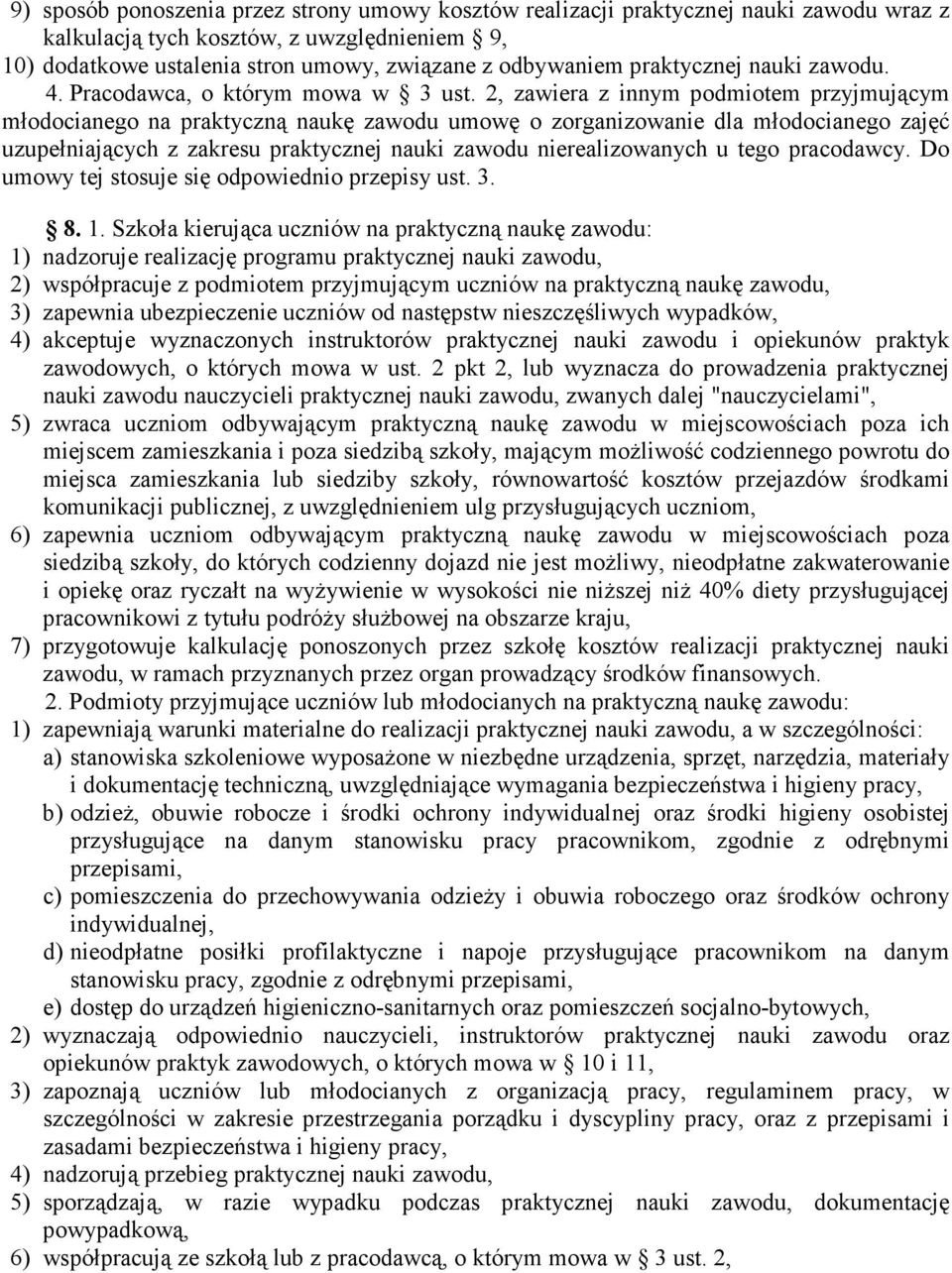 2, zawiera z innym podmiotem przyjmującym młodocianego na praktyczną naukę zawodu umowę o zorganizowanie dla młodocianego zajęć uzupełniających z zakresu praktycznej nauki zawodu nierealizowanych u