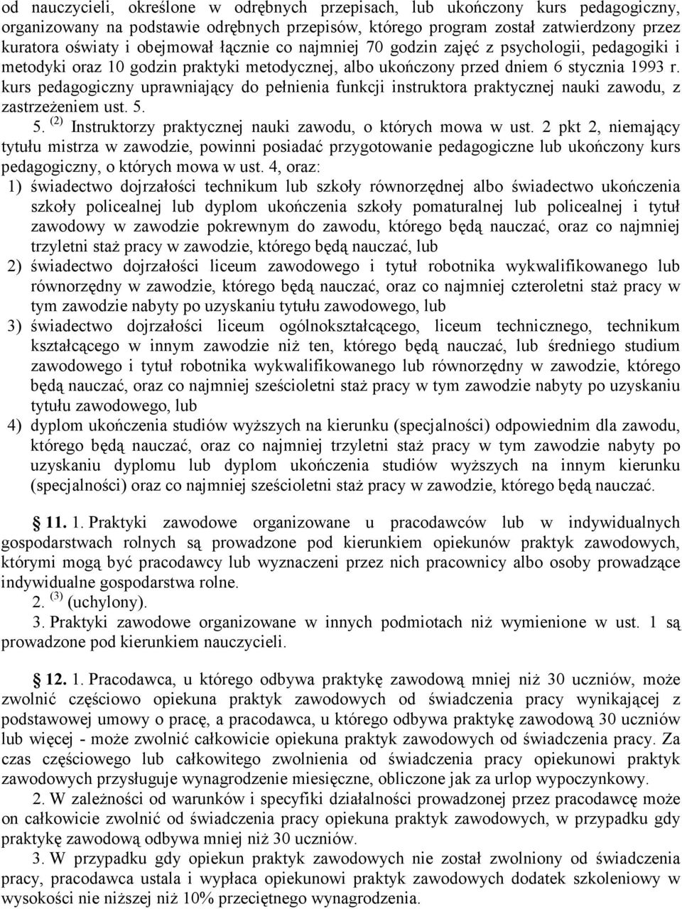 kurs pedagogiczny uprawniający do pełnienia funkcji instruktora praktycznej nauki zawodu, z zastrzeŝeniem ust. 5. 5. (2) Instruktorzy praktycznej nauki zawodu, o których mowa w ust.