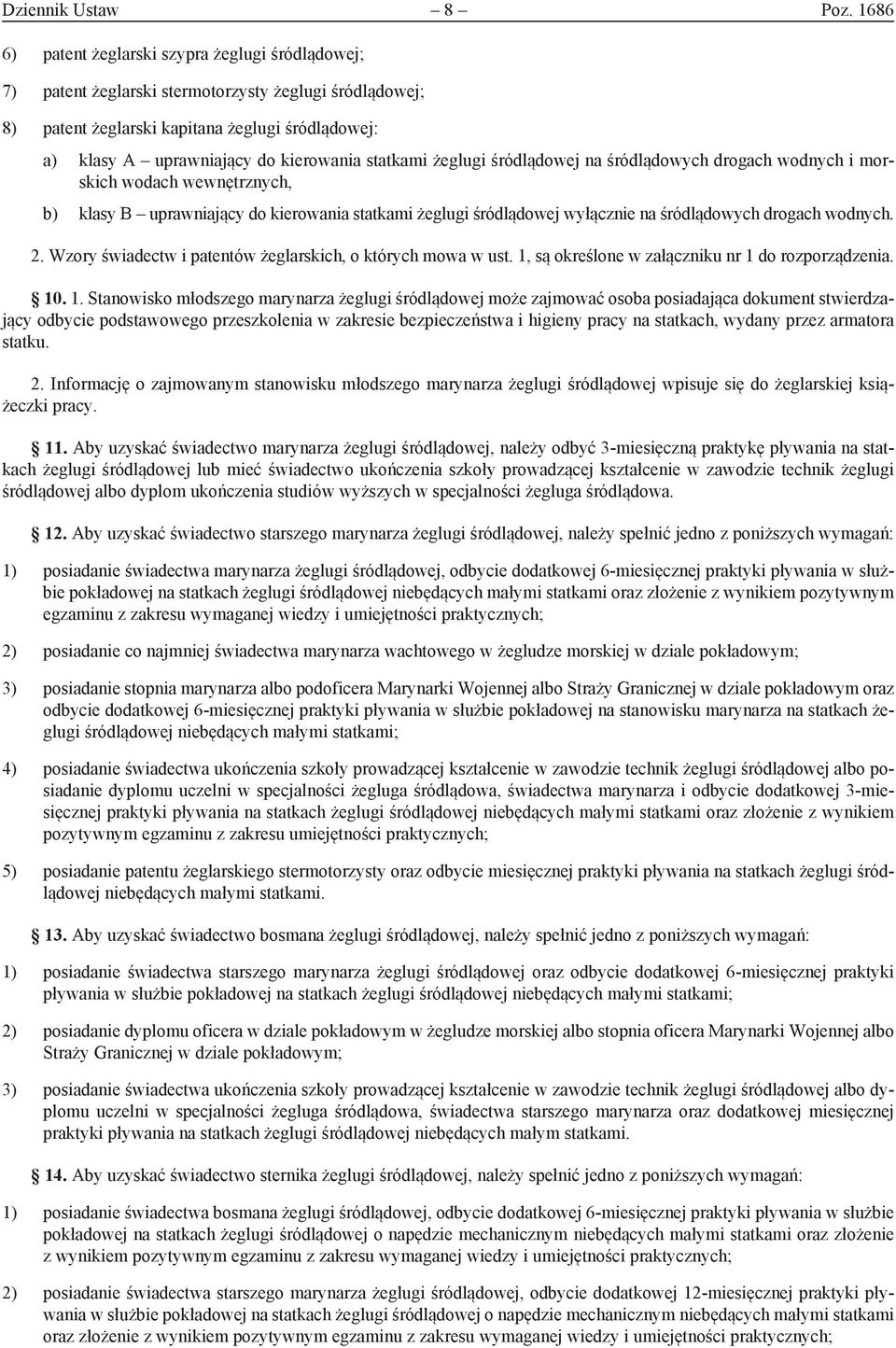 statkami żeglugi śródlądowej na śródlądowych drogach wodnych i morskich wodach wewnętrznych, b) klasy B uprawniający do kierowania statkami żeglugi śródlądowej wyłącznie na śródlądowych drogach