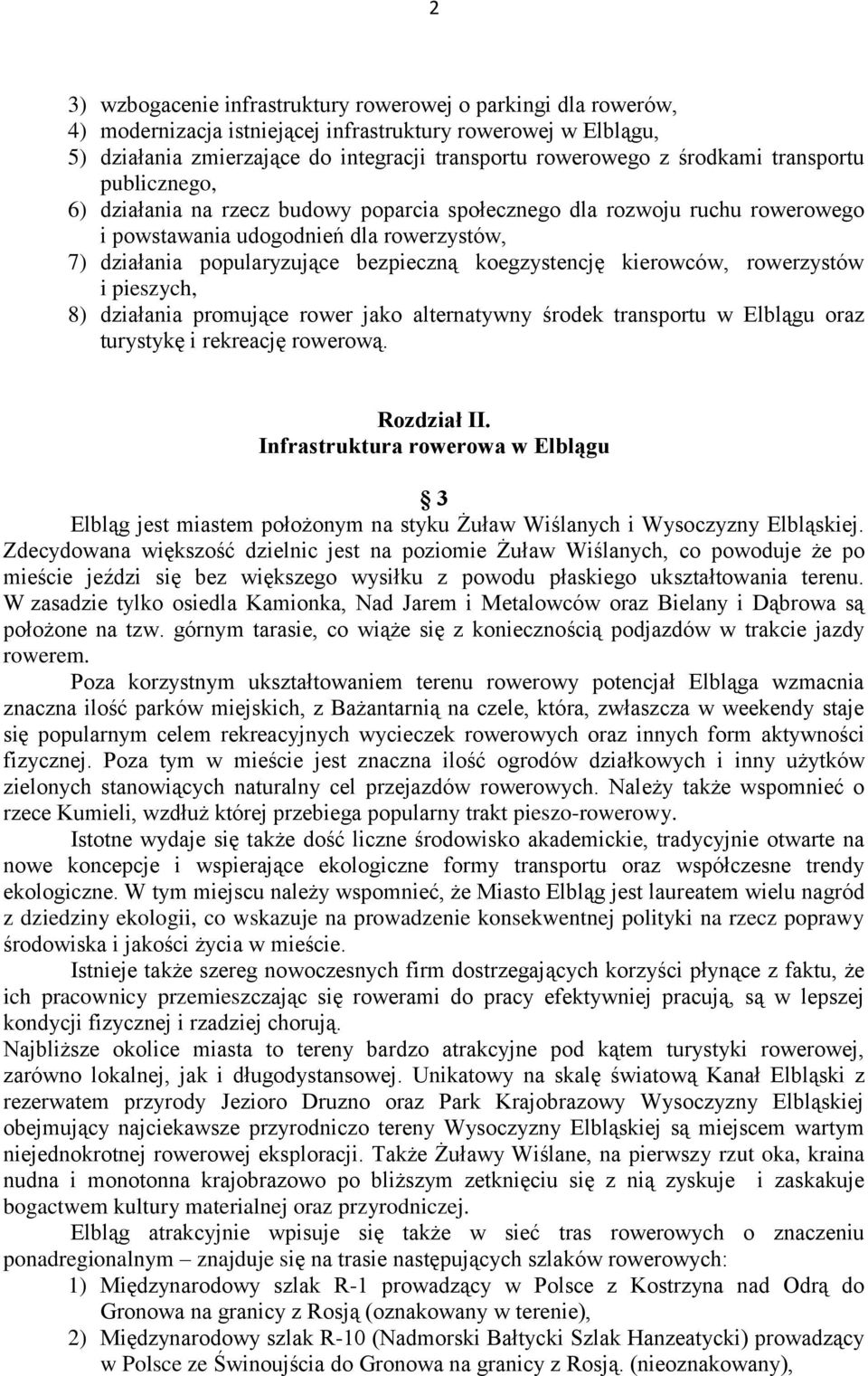 koegzystencję kierowców, rowerzystów i pieszych, 8) działania promujące rower jako alternatywny środek transportu w Elblągu oraz turystykę i rekreację rowerową. Rozdział II.