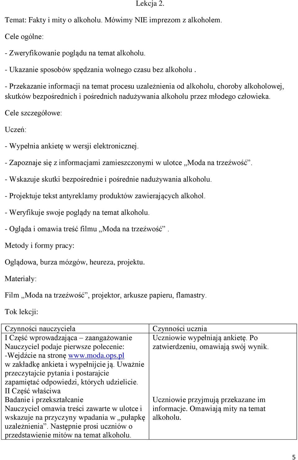 Cele szczegółowe: Uczeń: - Wypełnia ankietę w wersji elektronicznej. - Zapoznaje się z informacjami zamieszczonymi w ulotce Moda na trzeźwość.
