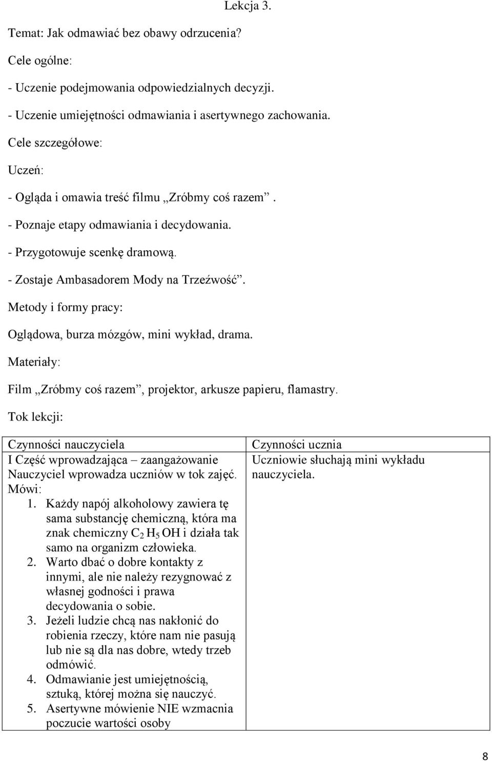 Metody i formy pracy: Oglądowa, burza mózgów, mini wykład, drama. Materiały: Film Zróbmy coś razem, projektor, arkusze papieru, flamastry.