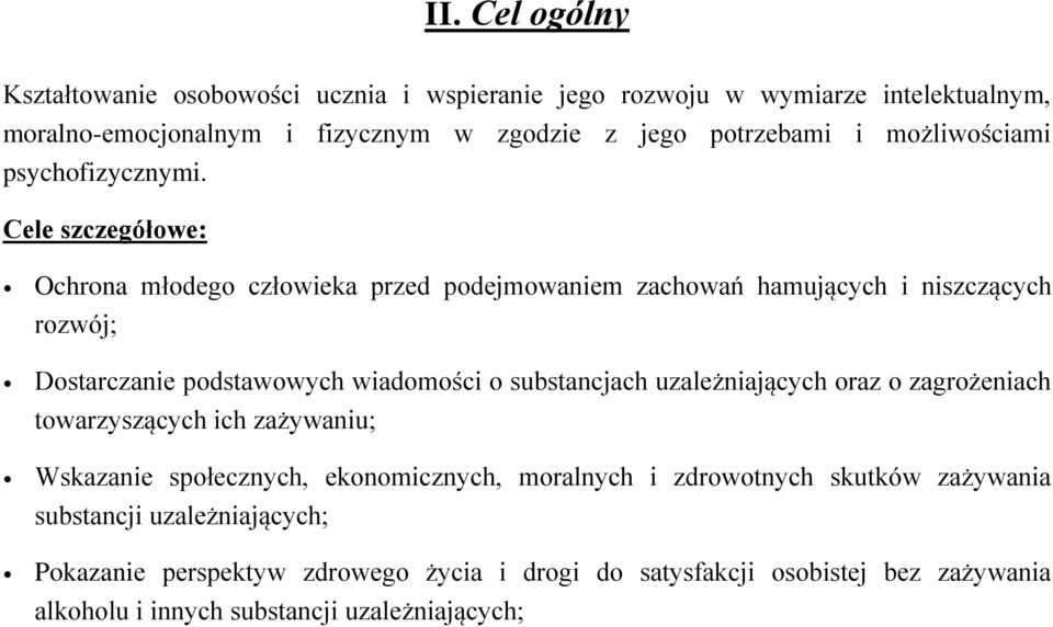 Cele szczegółowe: Ochrona młodego człowieka przed podejmowaniem zachowań hamujących i niszczących rozwój; Dostarczanie podstawowych wiadomości o substancjach