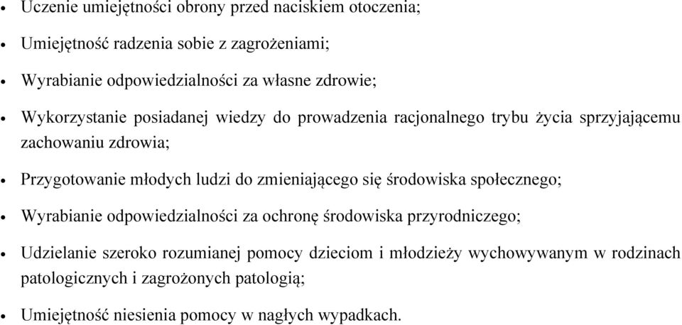 ludzi do zmieniającego się środowiska społecznego; Wyrabianie odpowiedzialności za ochronę środowiska przyrodniczego; Udzielanie szeroko
