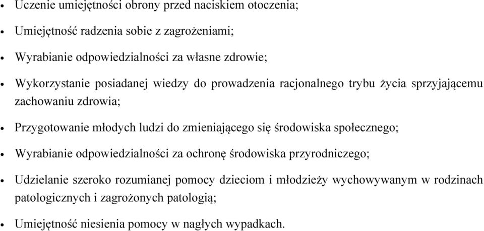 ludzi do zmieniającego się środowiska społecznego; Wyrabianie odpowiedzialności za ochronę środowiska przyrodniczego; Udzielanie szeroko