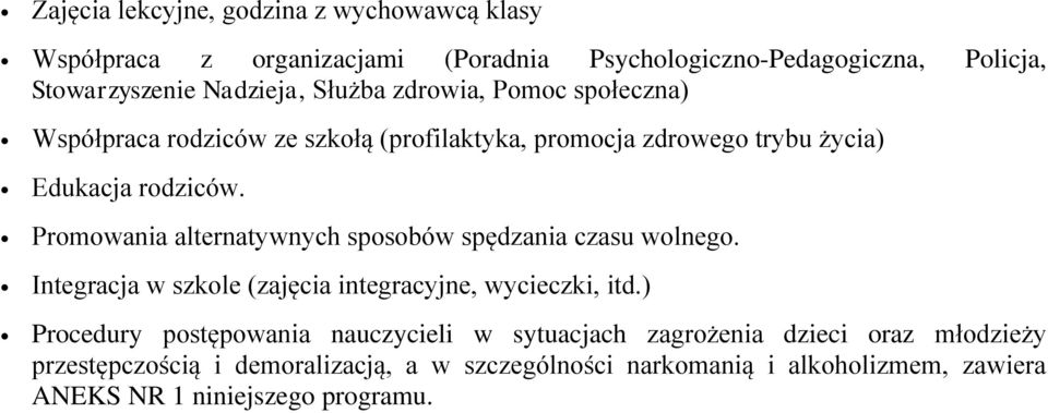 Promowania alternatywnych sposobów spędzania czasu wolnego. Integracja w szkole (zajęcia integracyjne, wycieczki, itd.