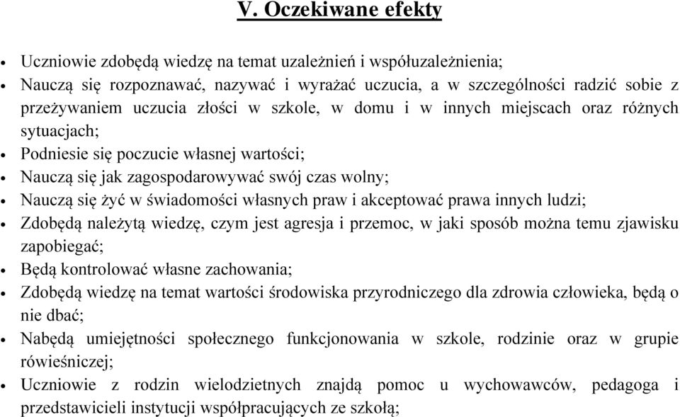 akceptować prawa innych ludzi; Zdobędą należytą wiedzę, czym jest agresja i przemoc, w jaki sposób można temu zjawisku zapobiegać; Będą kontrolować własne zachowania; Zdobędą wiedzę na temat wartości
