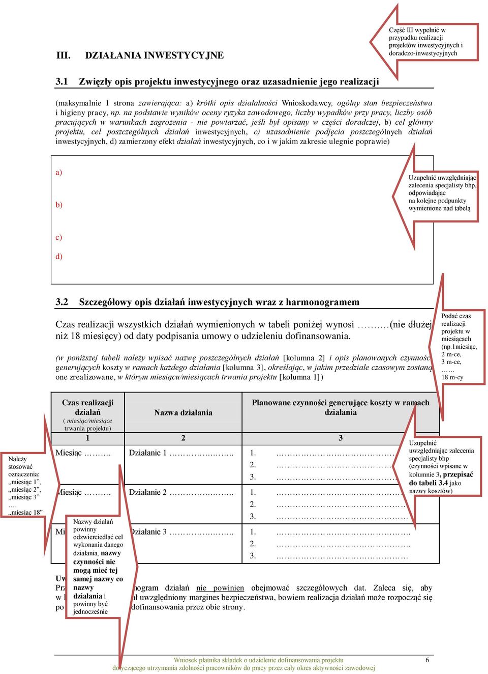 na podstawie wyników oceny ryzyka zawodowego, liczby wypadków przy pracy, liczby osób pracujących w warunkach zagrożenia - nie powtarzać, jeśli był opisany w części doradczej, b) cel główny projektu,