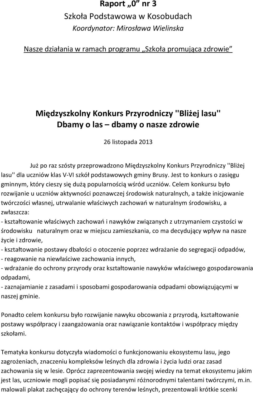 Jest to konkurs o zasięgu gminnym, który cieszy się dużą popularnością wśród uczniów.