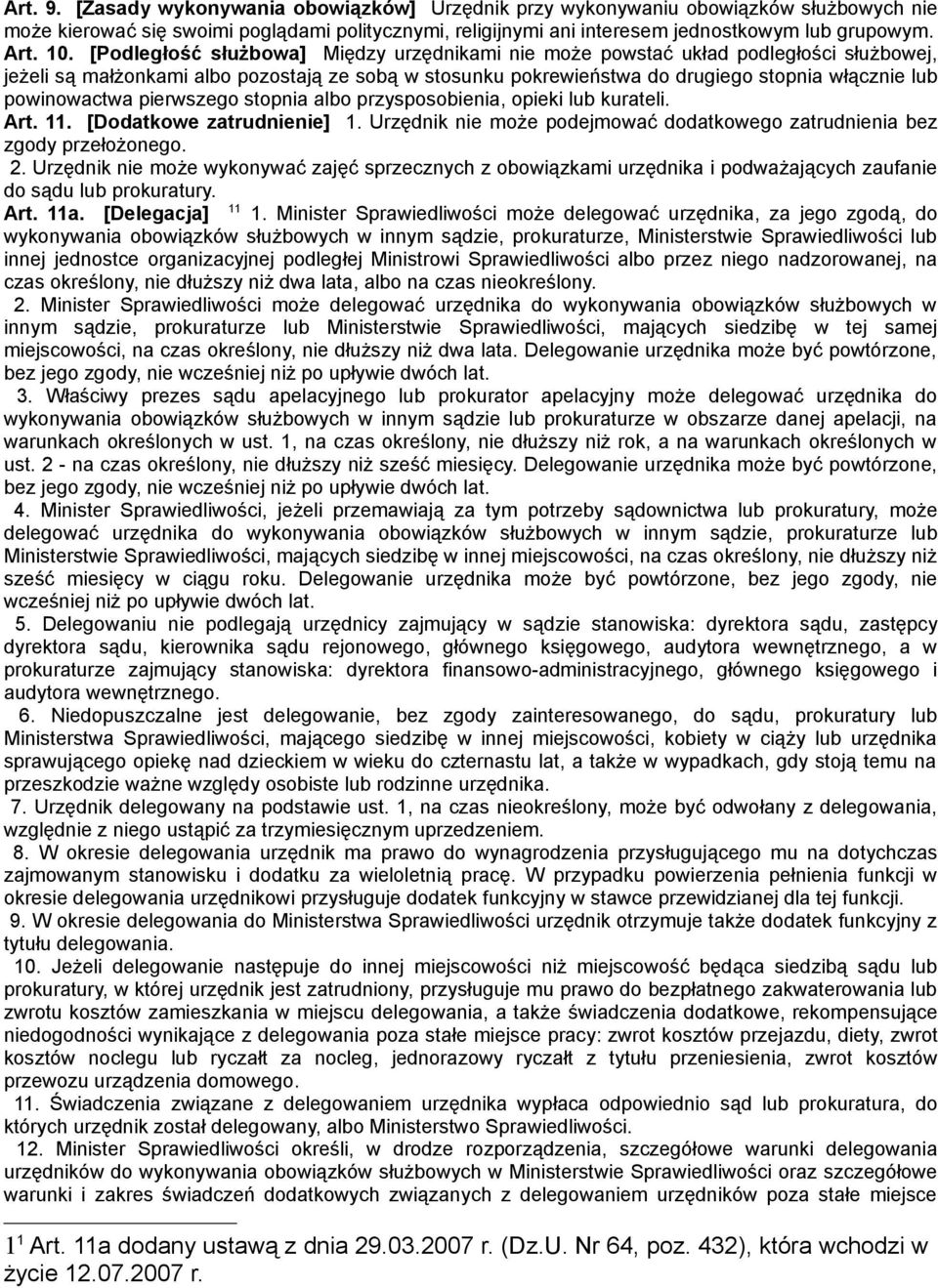 powinowactwa pierwszego stopnia albo przysposobienia, opieki lub kurateli. Art. 11. [Dodatkowe zatrudnienie] 1. Urzędnik nie może podejmować dodatkowego zatrudnienia bez zgody przełożonego. 2.