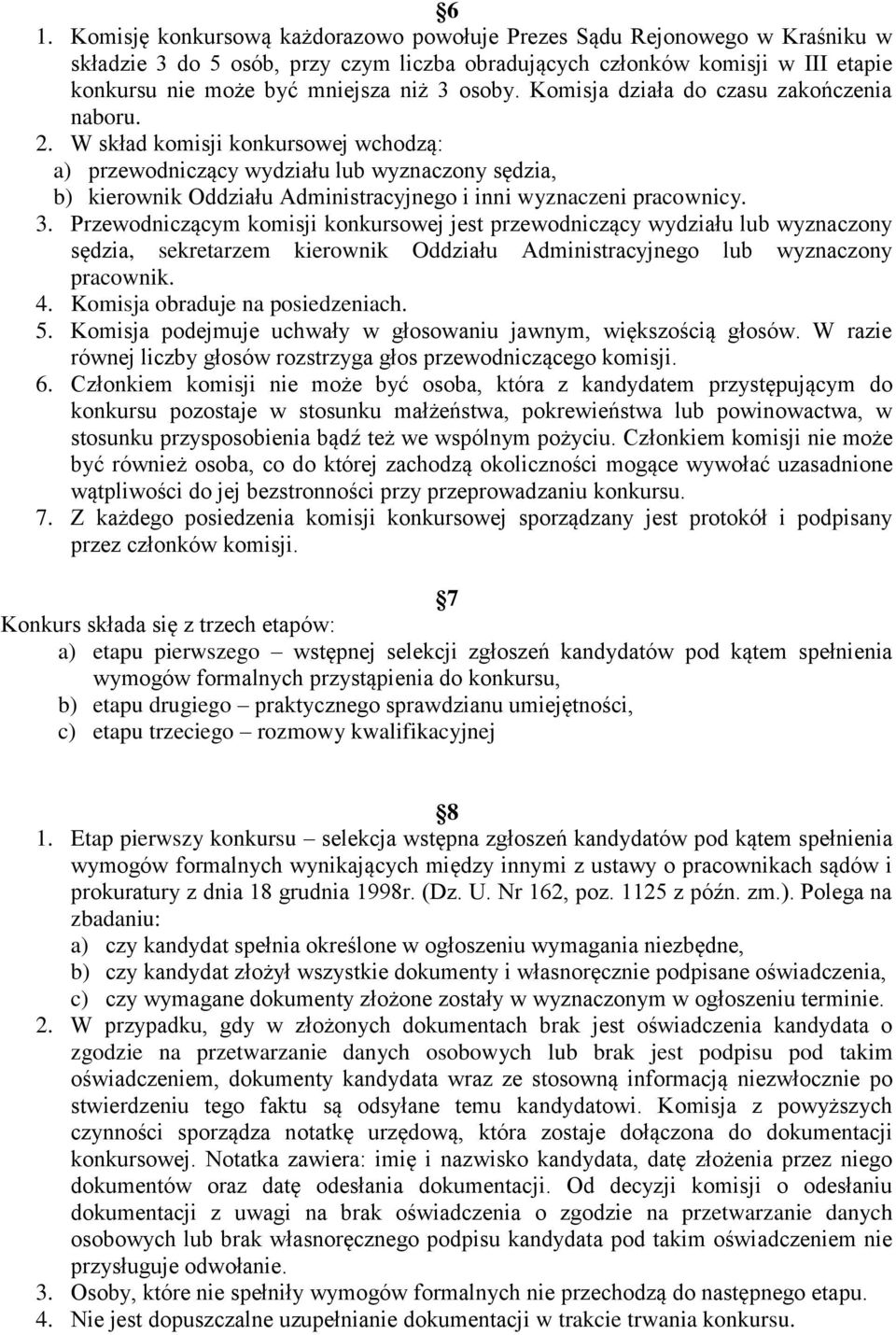 W skład komisji konkursowej wchodzą: a) przewodniczący wydziału lub wyznaczony sędzia, b) kierownik Oddziału Administracyjnego i inni wyznaczeni pracownicy. 3.