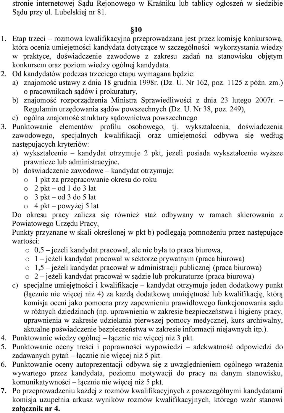 z zakresu zadań na stanowisku objętym konkursem oraz poziom wiedzy ogólnej kandydata. 2. Od kandydatów podczas trzeciego etapu wymagana będzie: a) znajomość ustawy z dnia 18 grudnia 1998r. (Dz. U.