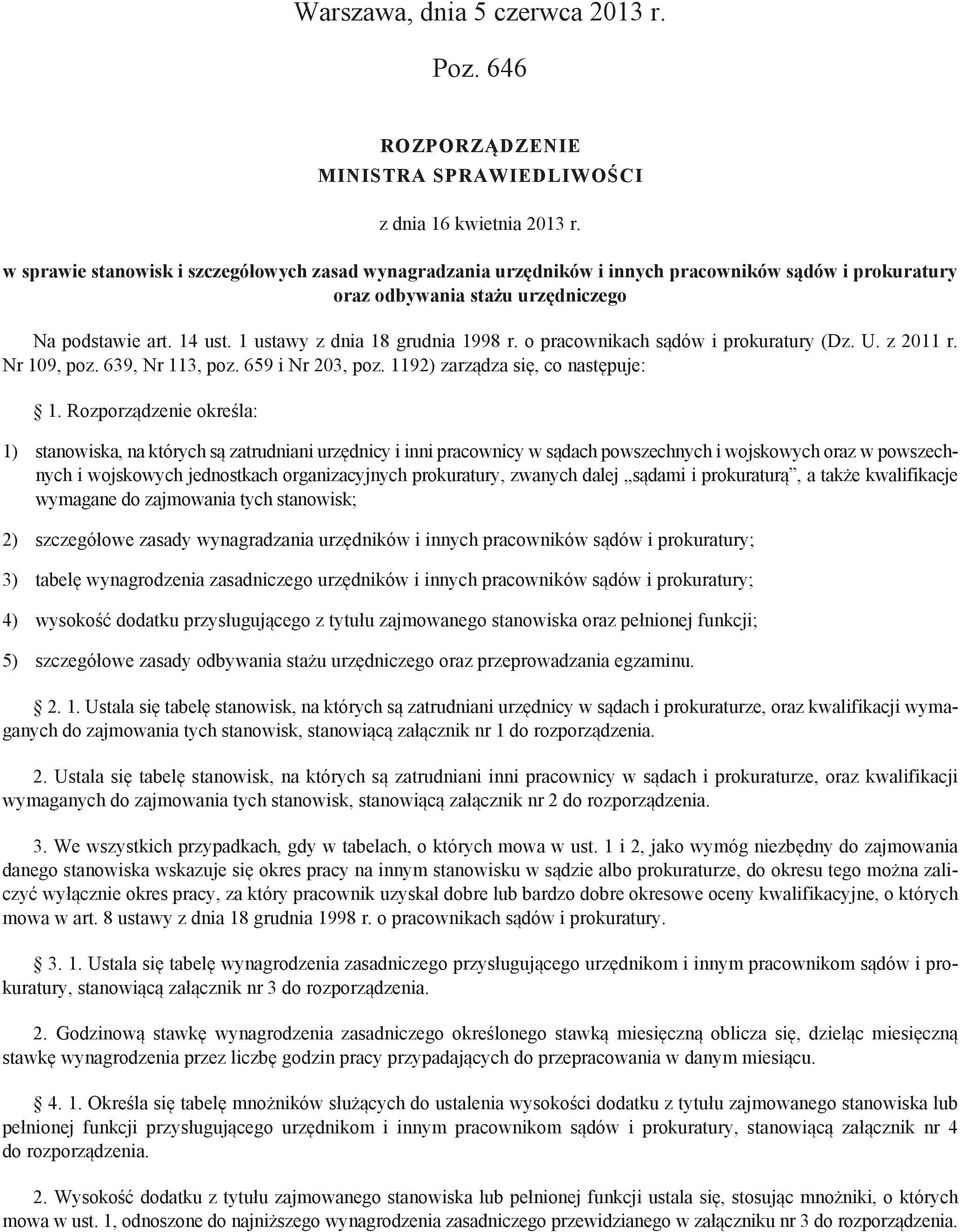 1 ustawy z dnia 18 grudnia 1998 r. o pracownikach sądów i prokuratury (Dz. U. z 2011 r. Nr 109, poz. 639, Nr 113, poz. 659 i Nr 203, poz. 1192) zarządza się, co następuje: 1.