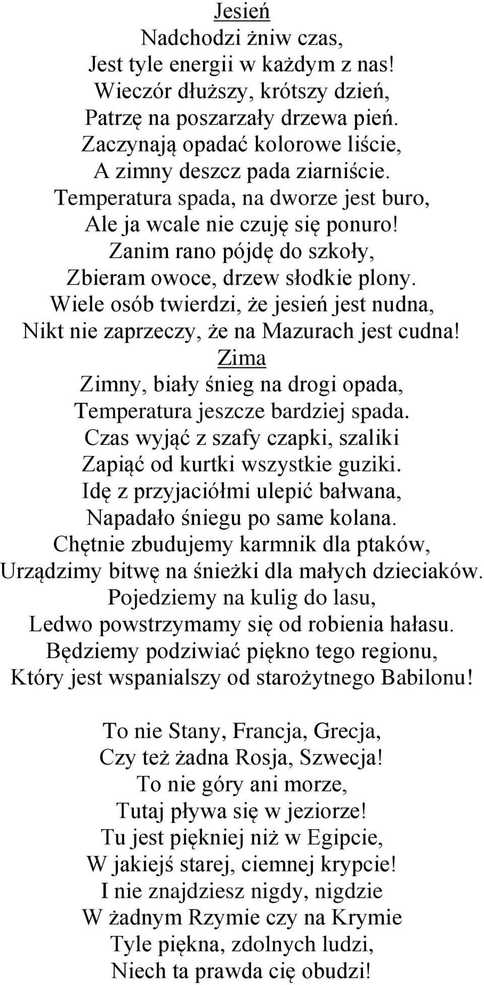 Wiele osób twierdzi, że jesień jest nudna, Nikt nie zaprzeczy, że na Mazurach jest cudna! Zima Zimny, biały śnieg na drogi opada, Temperatura jeszcze bardziej spada.