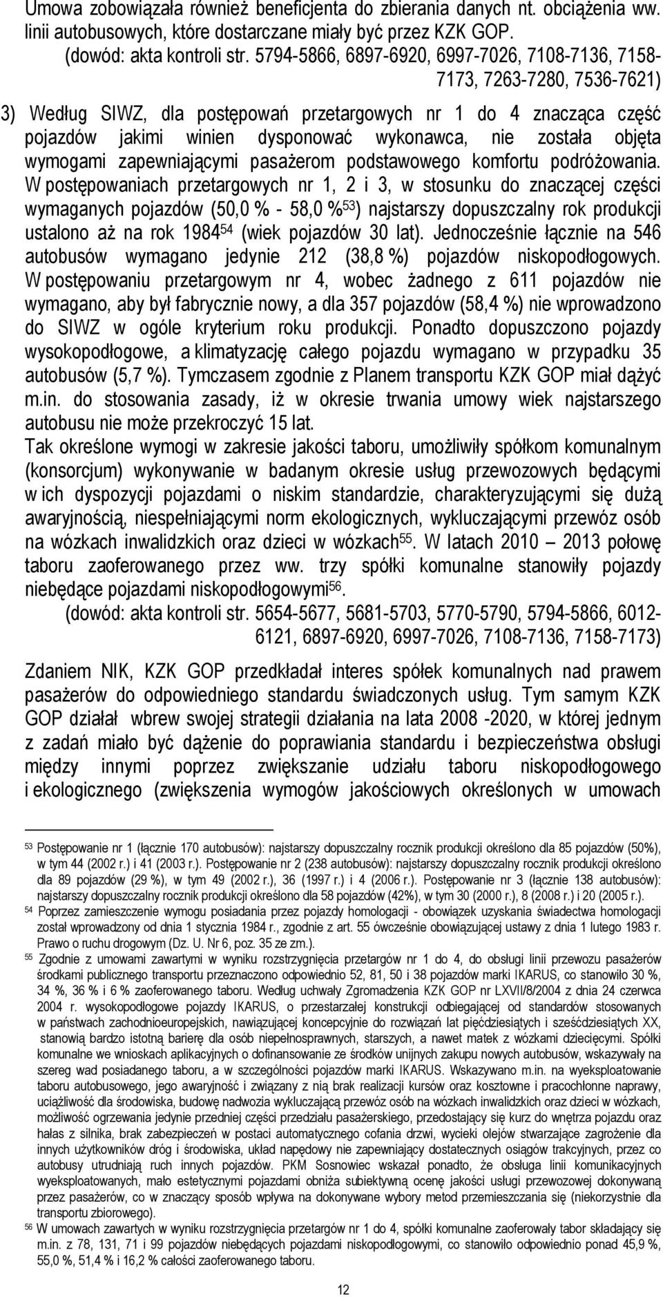została objęta wymogami zapewniającymi pasażerom podstawowego komfortu podróżowania.