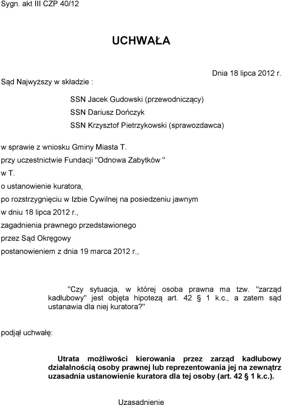o ustanowienie kuratora, po rozstrzygnięciu w Izbie Cywilnej na posiedzeniu jawnym w dniu 18 lipca 2012 r.