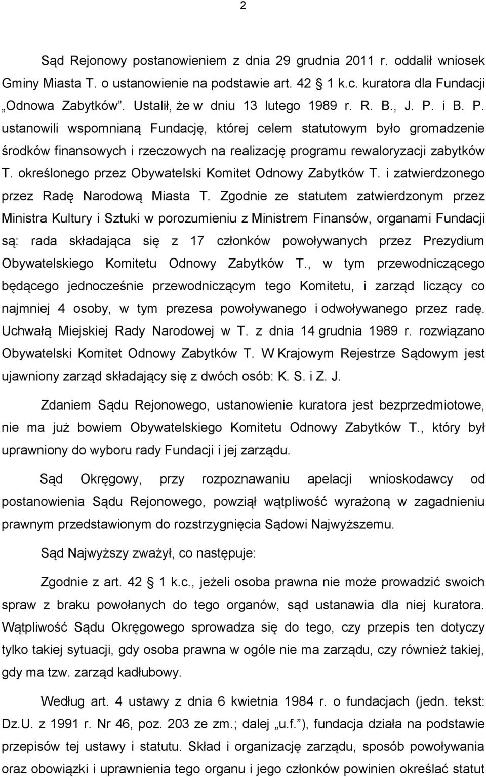 i B. P. ustanowili wspomnianą Fundację, której celem statutowym było gromadzenie środków finansowych i rzeczowych na realizację programu rewaloryzacji zabytków T.