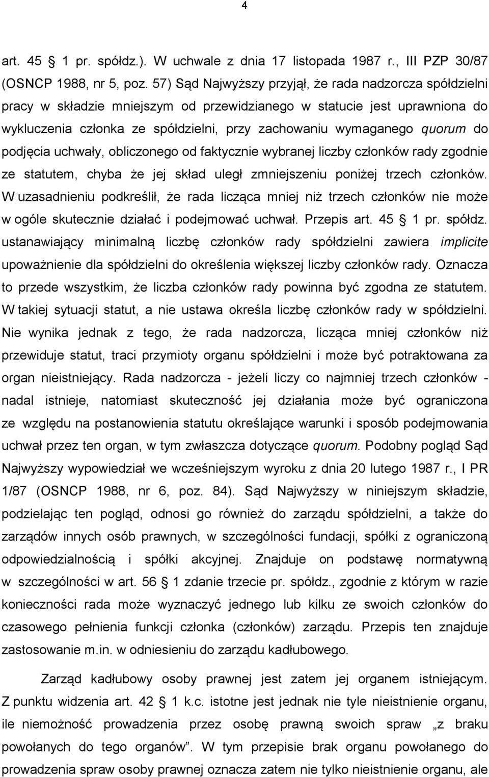 quorum do podjęcia uchwały, obliczonego od faktycznie wybranej liczby członków rady zgodnie ze statutem, chyba że jej skład uległ zmniejszeniu poniżej trzech członków.