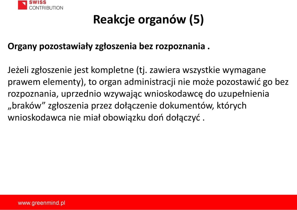 zawiera wszystkie wymagane prawem elementy), to organ administracji nie może pozostawić go