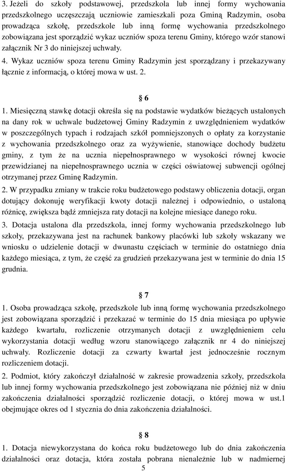 Wykaz uczniów spoza terenu Gminy Radzymin jest sporządzany i przekazywany łącznie z informacją, o której mowa w ust. 2. 6 1.