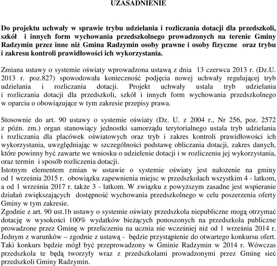 827) spowodowała konieczność podjęcia nowej uchwały regulującej tryb udzielania i rozliczania dotacji.