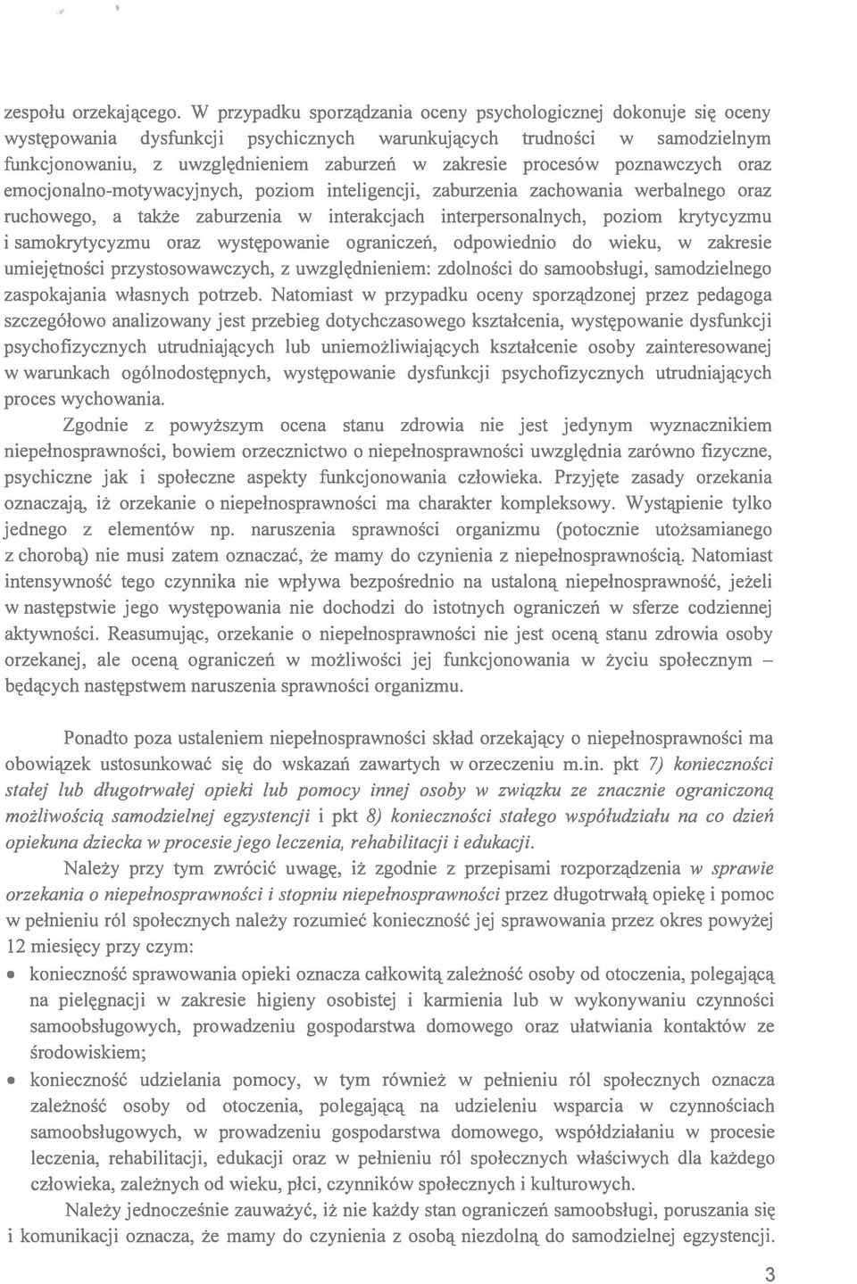 procesów poznawczych oraz emocjonalno-motywacyjnych, poziom inteligencji, zaburzenia zachowania werbalnego oraz ruchowego, a także zaburzenia w interakcjach interpersonalnych, poziom krytycyzmu i