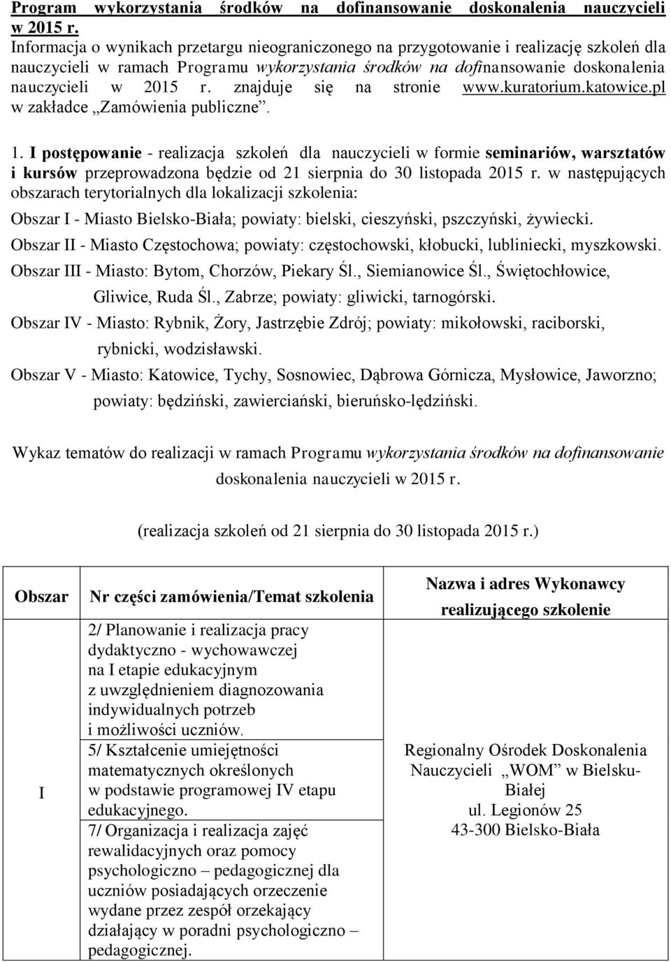 znajduje się na stronie www.kuratorium.katowice.pl w zakładce Zamówienia publiczne. 1.