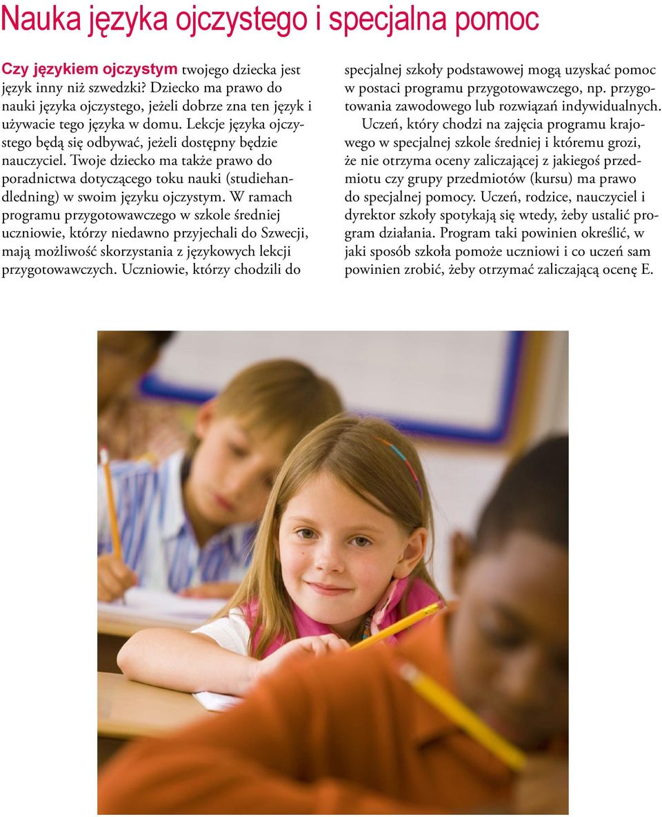 Twoje dziecko ma także prawo do poradnictwa dotyczącego toku nauki (studiehandledning) w swoim języku ojczystym.