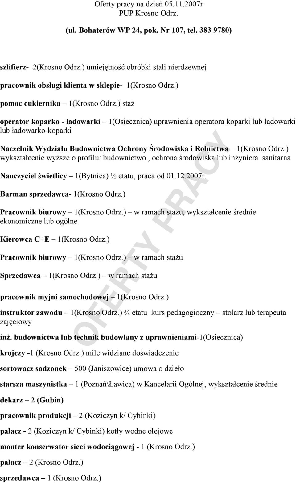 ) staŝ operator koparko - ładowarki 1(Osiecznica) uprawnienia operatora koparki lub ładowarki lub ładowarko-koparki Naczelnik Wydziału Budownictwa Ochrony Środowiska i Rolnictwa 1(Krosno Odrz.