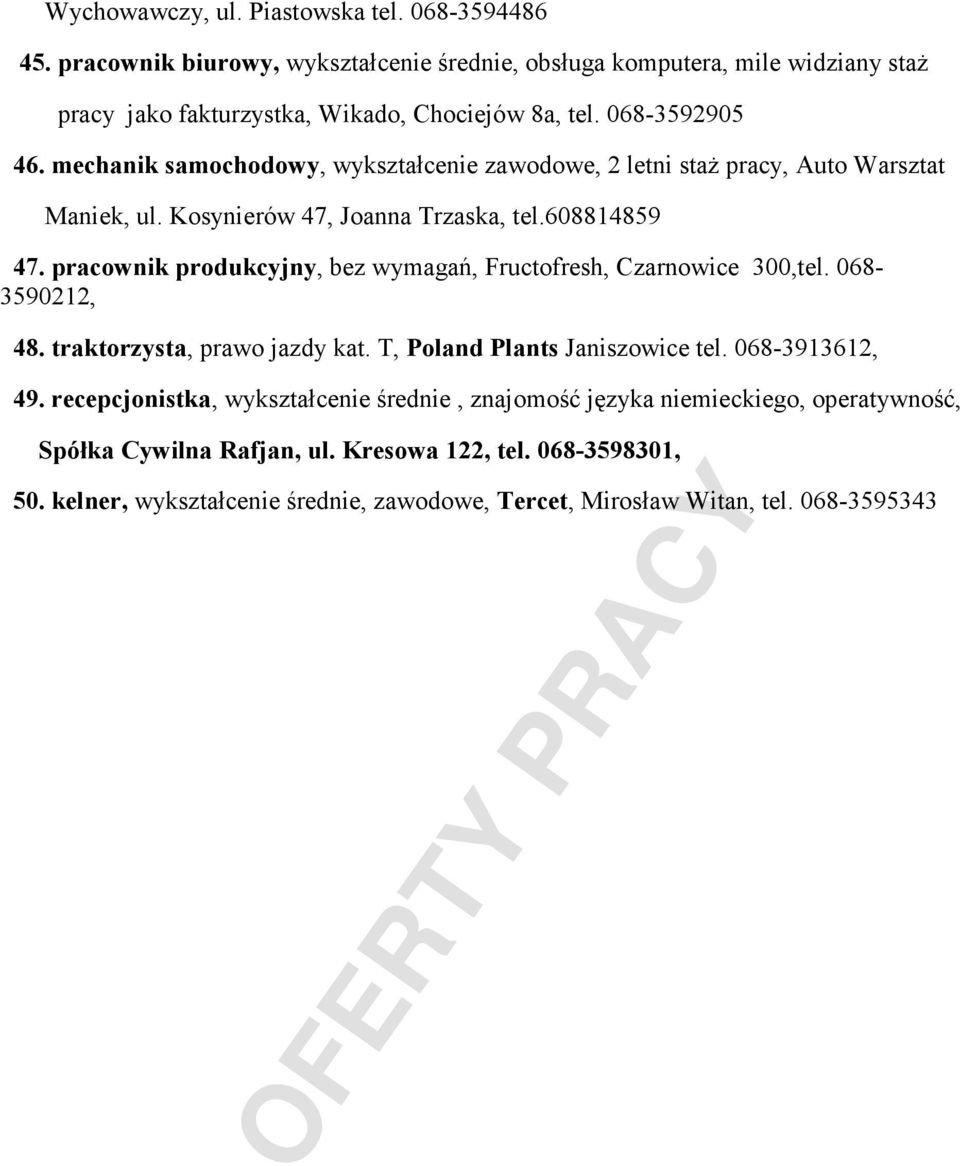 pracownik produkcyjny, bez wymagań, Fructofresh, Czarnowice 300,tel. 068-3590212, 48. traktorzysta, prawo jazdy kat. T, Poland Plants Janiszowice tel. 068-3913612, 49.