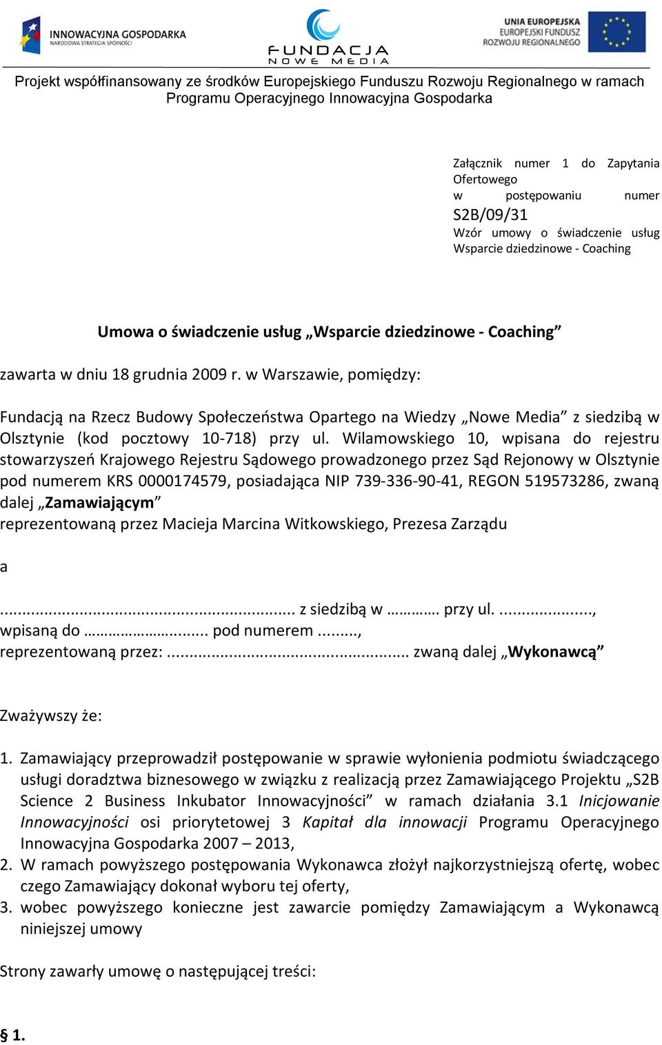 Wilamowskiego 10, wpisana do rejestru stowarzyszeń Krajowego Rejestru Sądowego prowadzonego przez Sąd Rejonowy w Olsztynie pod numerem KRS 0000174579, posiadająca NIP 739-336-90-41, REGON 519573286,