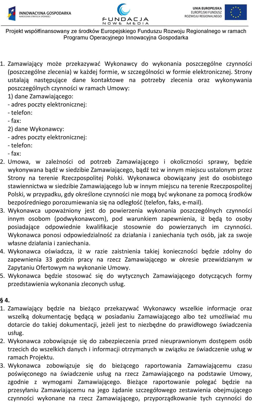 dane Wykonawcy: - adres poczty elektronicznej: - telefon: - fax: 2.