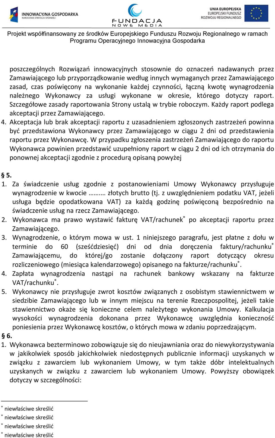 Każdy raport podlega akceptacji przez Zamawiającego. 4.