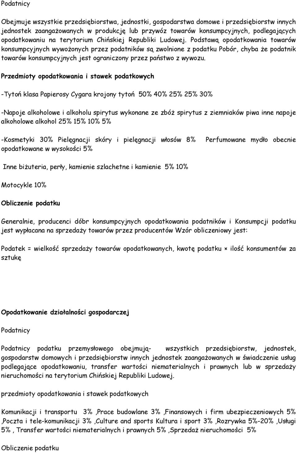 Podstawą opodatkowania towarów konsumpcyjnych wywożonych przez podatników są zwolnione z podatku Pobór, chyba że podatnik towarów konsumpcyjnych jest ograniczony przez państwo z wywozu.