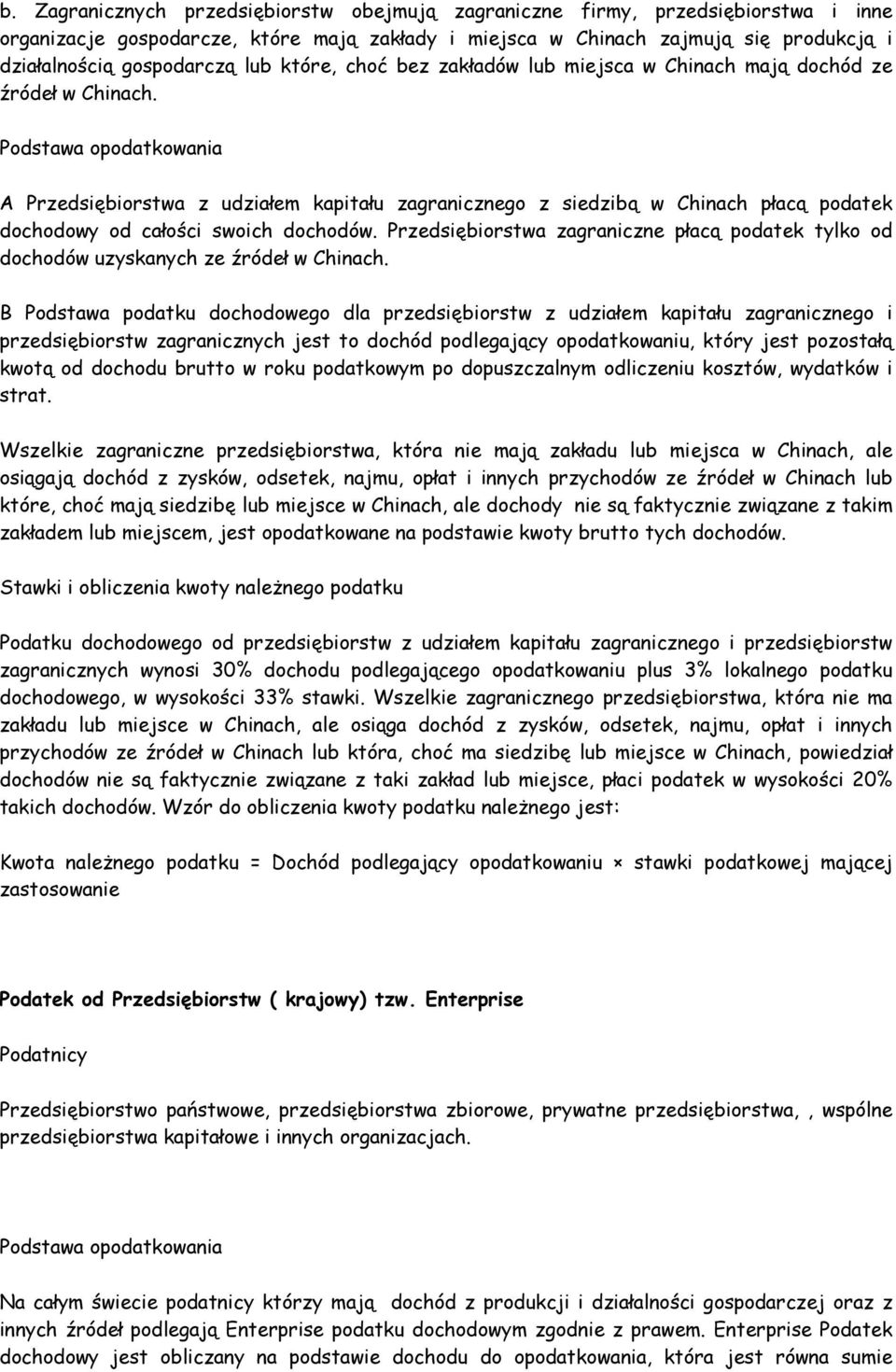 Podstawa opodatkowania A Przedsiębiorstwa z udziałem kapitału zagranicznego z siedzibą w Chinach płacą podatek dochodowy od całości swoich dochodów.