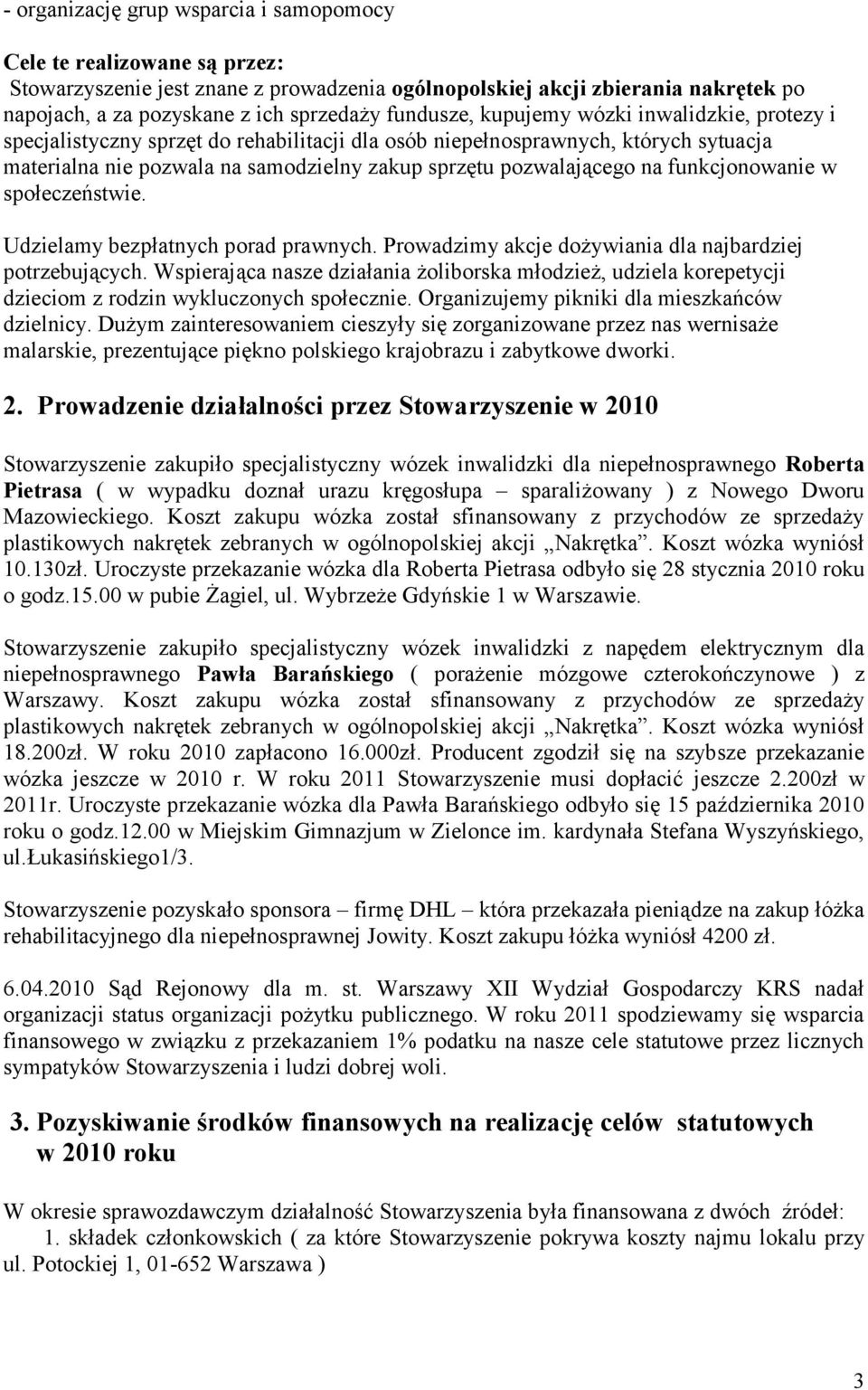 na funkcjonowanie w społeczeństwie. Udzielamy bezpłatnych porad prawnych. Prowadzimy akcje dożywiania dla najbardziej potrzebujących.