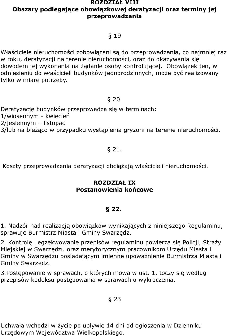 Obowiązek ten, w odniesieniu do właścicieli budynków jednorodzinnych, może być realizowany tylko w miarę potrzeby.