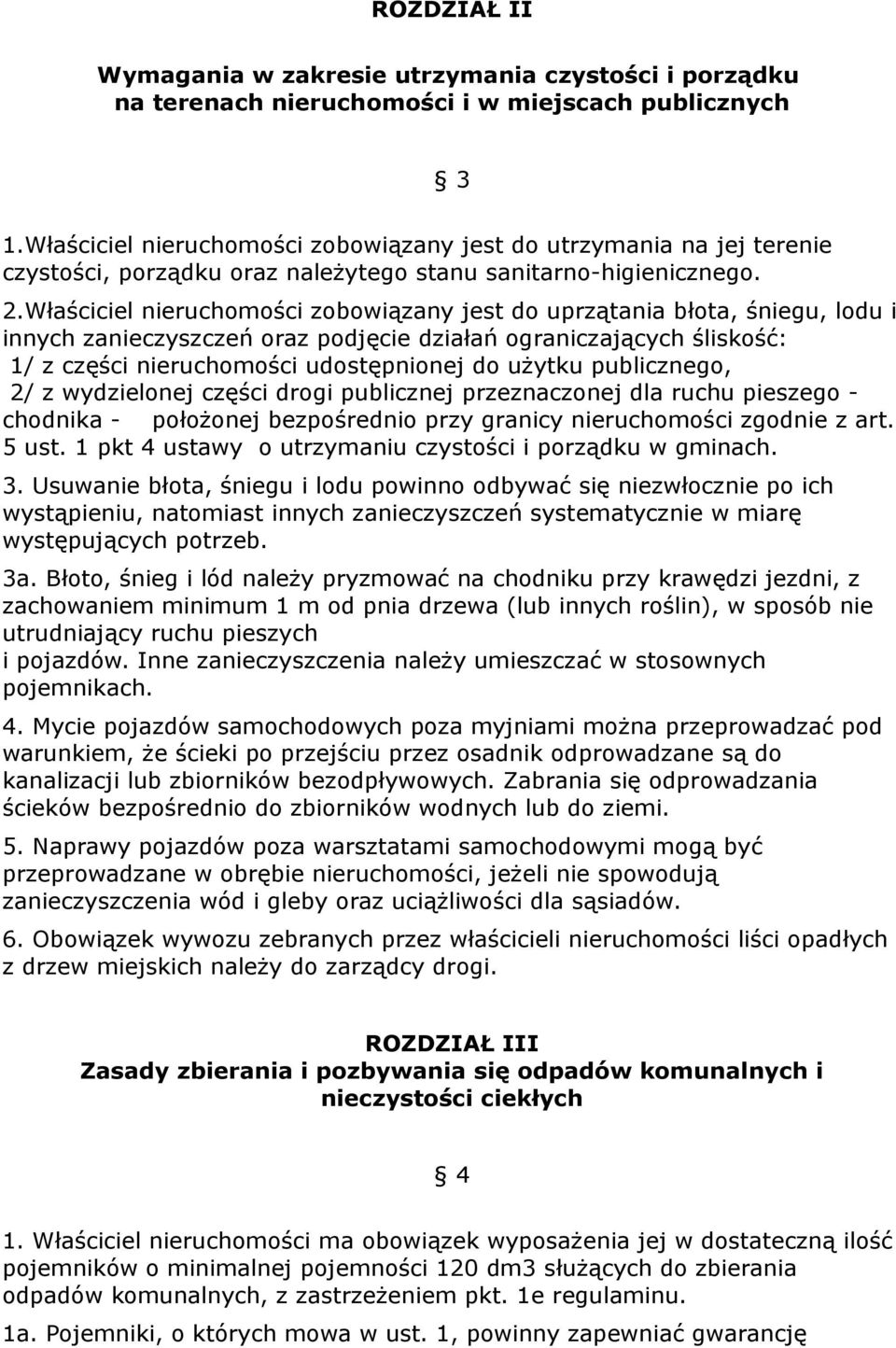 Właściciel nieruchomości zobowiązany jest do uprzątania błota, śniegu, lodu i innych zanieczyszczeń oraz podjęcie działań ograniczających śliskość: 1/ z części nieruchomości udostępnionej do użytku