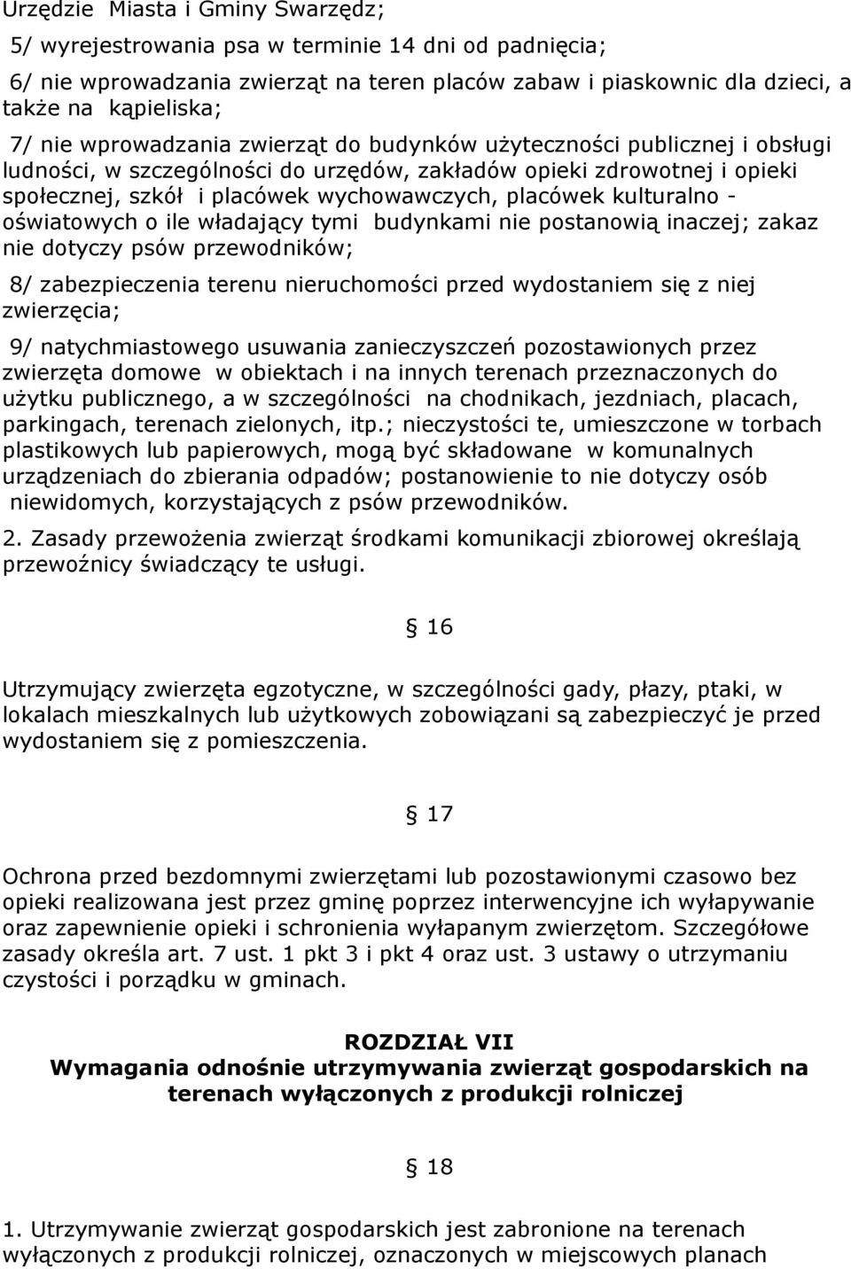 kulturalno - oświatowych o ile władający tymi budynkami nie postanowią inaczej; zakaz nie dotyczy psów przewodników; 8/ zabezpieczenia terenu nieruchomości przed wydostaniem się z niej zwierzęcia; 9/