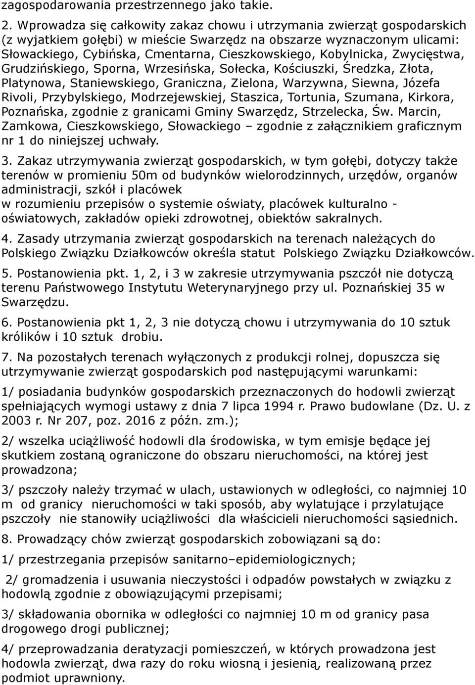 Kobylnicka, Zwycięstwa, Grudzińskiego, Sporna, Wrzesińska, Sołecka, Kościuszki, Średzka, Złota, Platynowa, Staniewskiego, Graniczna, Zielona, Warzywna, Siewna, Józefa Rivoli, Przybylskiego,