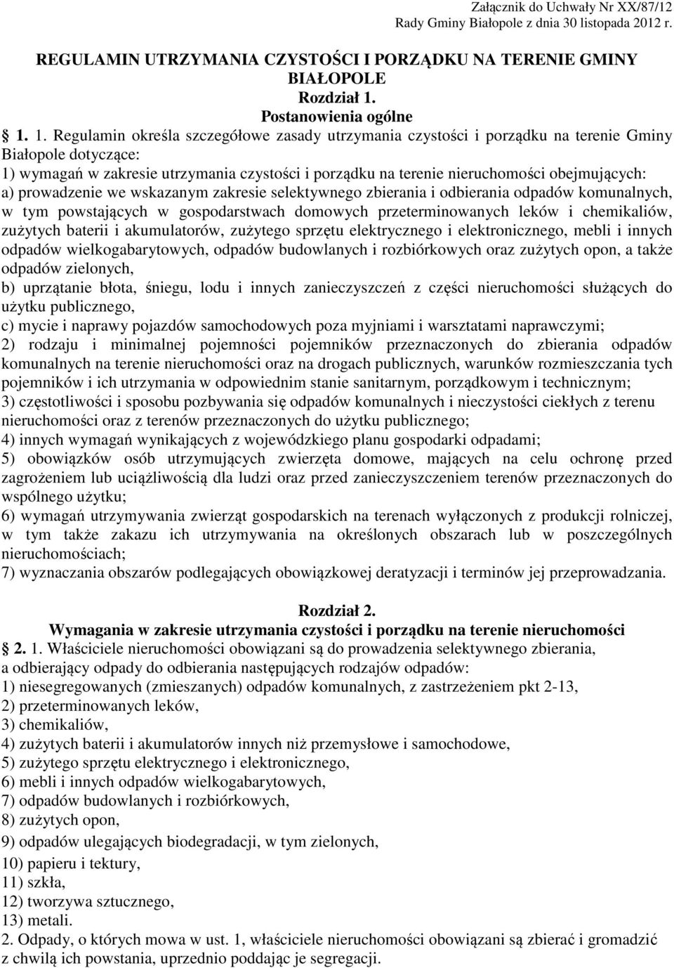 1. Regulamin określa szczegółowe zasady utrzymania czystości i porządku na terenie Gminy Białopole dotyczące: 1) wymagań w zakresie utrzymania czystości i porządku na terenie nieruchomości