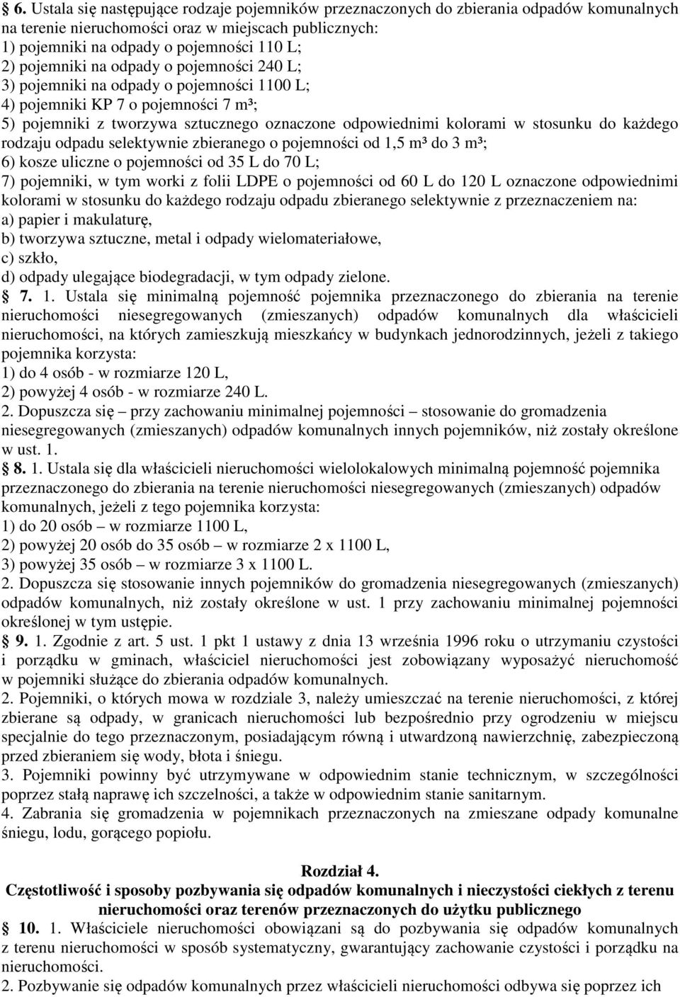 do każdego rodzaju odpadu selektywnie zbieranego o pojemności od 1,5 m³ do 3 m³; 6) kosze uliczne o pojemności od 35 L do 70 L; 7) pojemniki, w tym worki z folii LDPE o pojemności od 60 L do 120 L