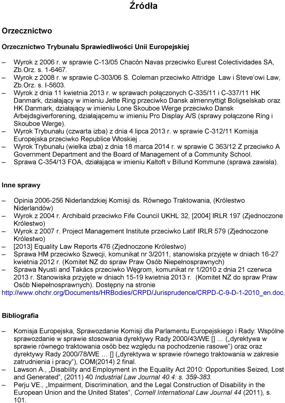 w sprawach połączonych C-335/11 i C-337/11 HK Danmark, działający w imieniu Jette Ring przeciwko Dansk almennyttigt Boligselskab oraz HK Danmark, działający w imieniu Lone Skouboe Werge przeciwko