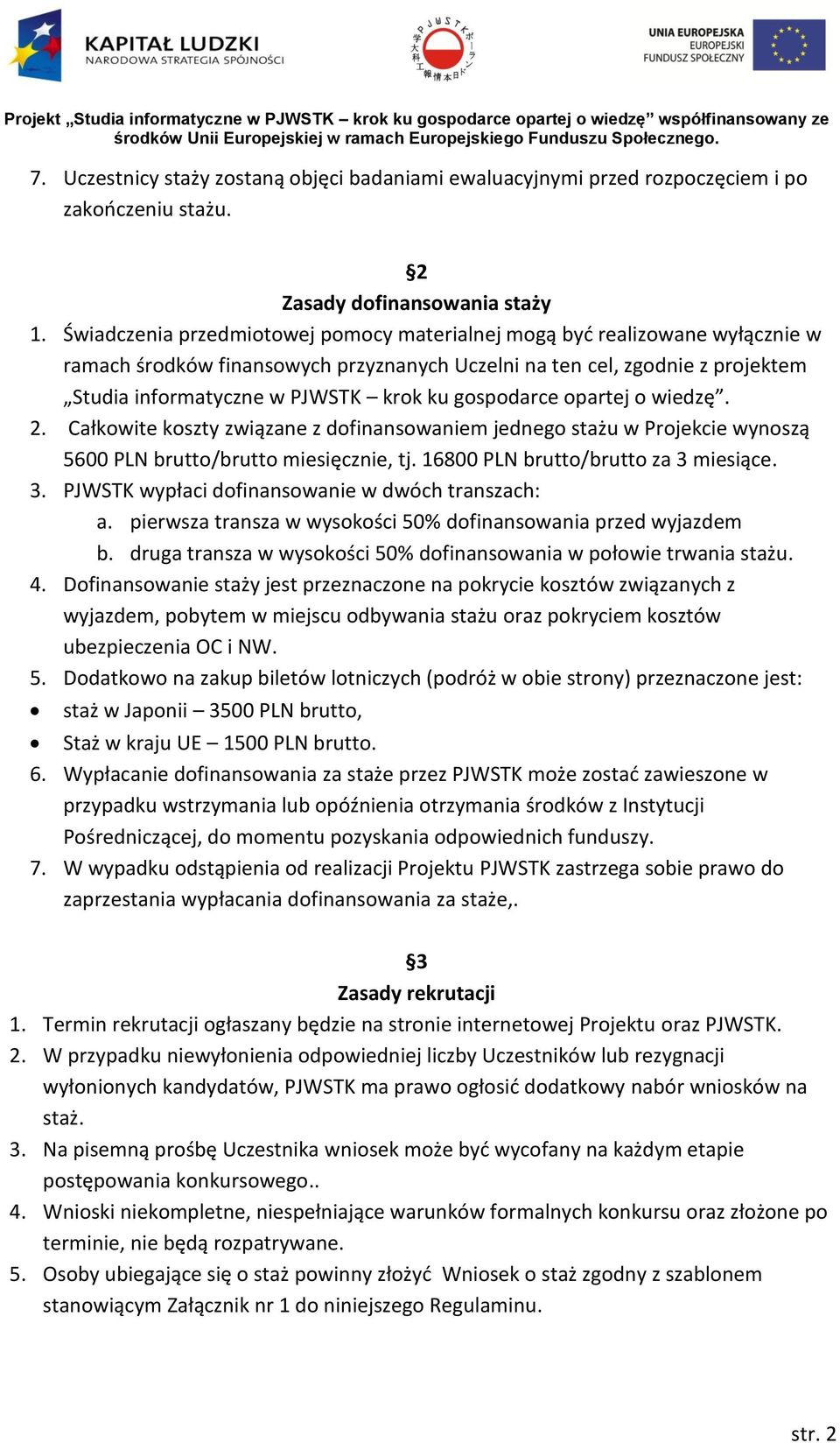 gospodarce opartej o wiedzę. 2. Całkowite koszty związane z dofinansowaniem jednego stażu w Projekcie wynoszą 5600 PLN brutto/brutto miesięcznie, tj. 16800 PLN brutto/brutto za 3 