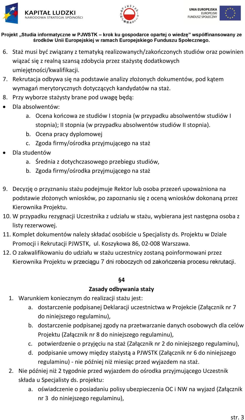 Ocena końcowa ze studiów I stopnia (w przypadku absolwentów studiów I stopnia); II stopnia (w przypadku absolwentów studiów II stopnia). b. Ocena pracy dyplomowej c.