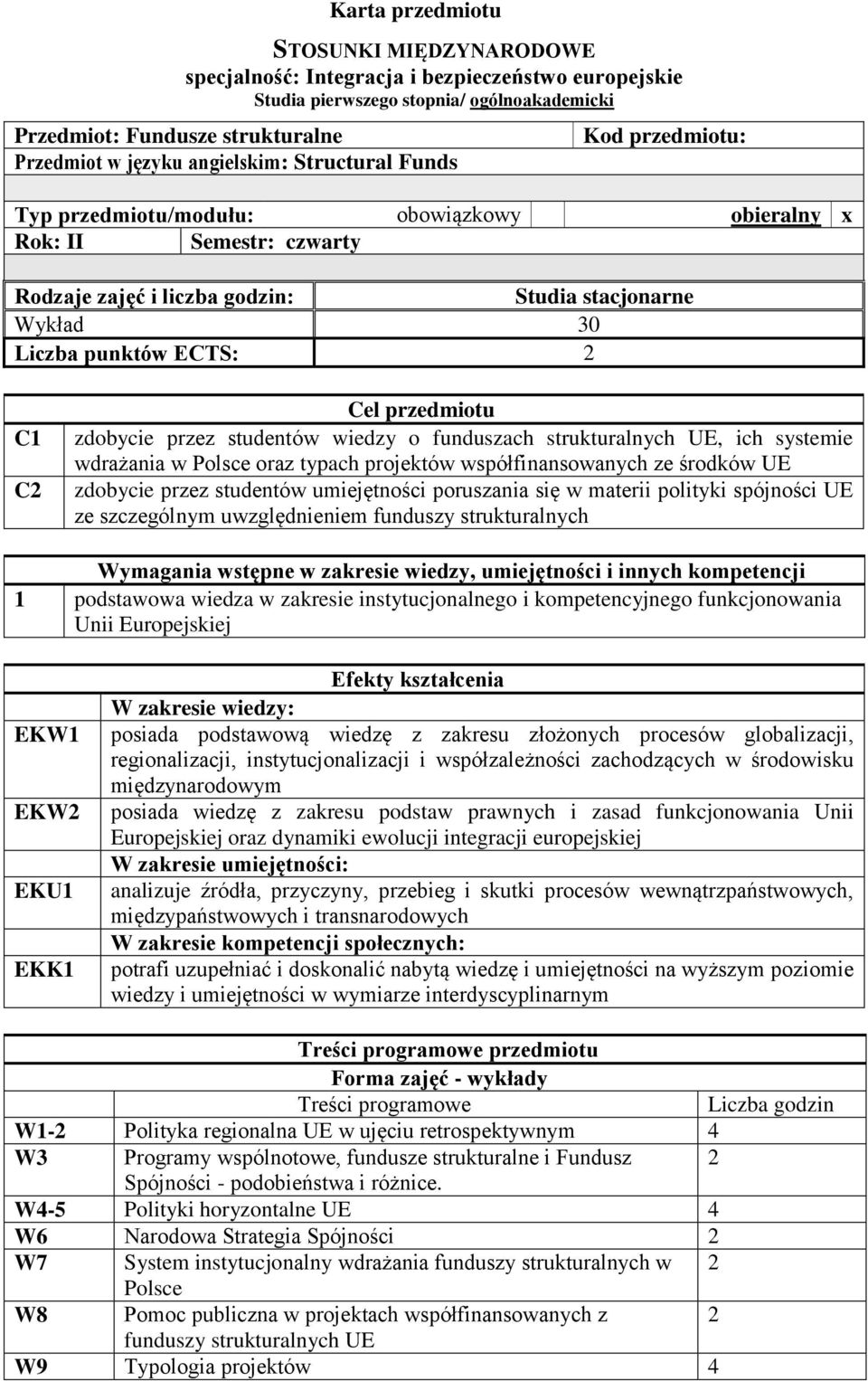 C1 C2 Cel przedmiotu zdobycie przez studentów wiedzy o funduszach strukturalnych UE, ich systemie wdrażania w Polsce oraz typach projektów współfinansowanych ze środków UE zdobycie przez studentów