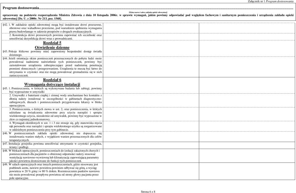 ewakuacyjnych. 2. Konstrukcja drzwi przesuwnych powinna zapewniać ich szczelność oraz umoŝliwiać dezynfekcję drzwi wraz z prowadnicami. Rozdział 5 Oświetlenie dzienne 43.