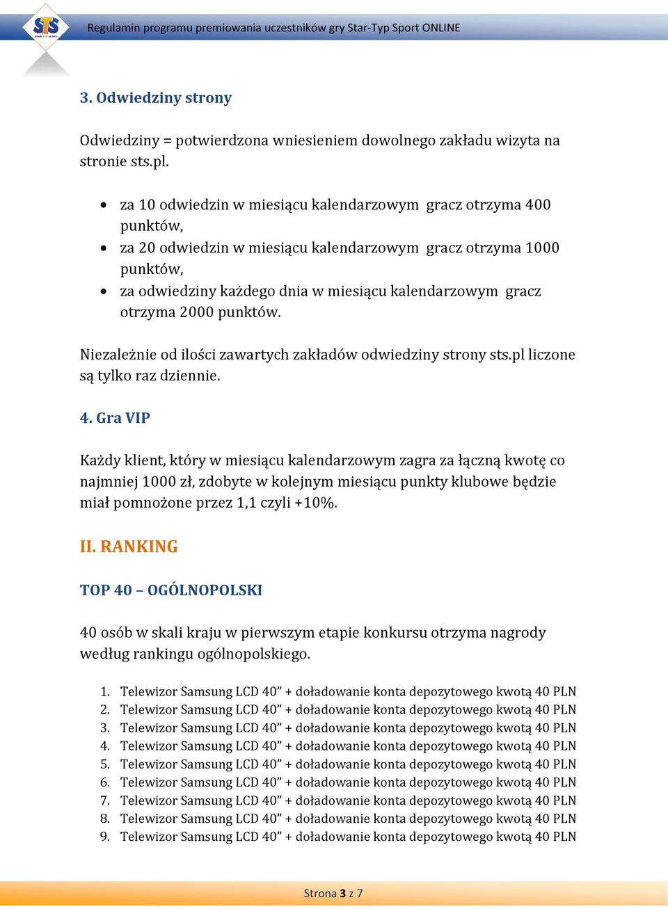 otrzyma 2000 punktów. Niezależnie od ilości zawartych zakładów odwiedziny strony sts.pl liczone są tylko raz dziennie. 4.